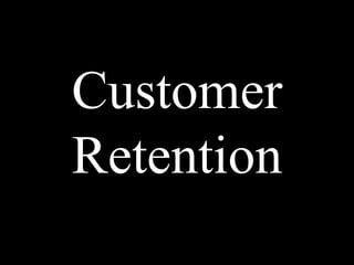 Customer
Retention
 