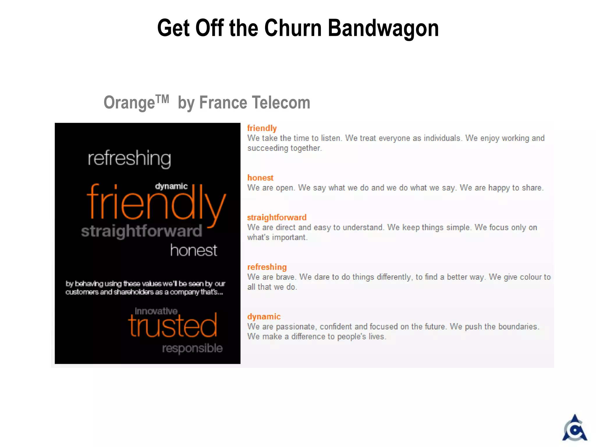 Get Off the Churn Bandwagon
OrangeTM by France Telecom
 