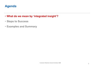 Agenda <ul><li>What do we mean by ‘integrated insight’? </li></ul><ul><li>Steps to Success </li></ul><ul><li>Examples and ...