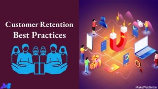 Customer Retention
Best Practices
MakeWebBetter
 