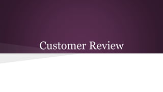 Customer Review 
 