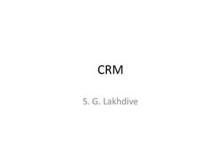 CRM
S. G. Lakhdive
 