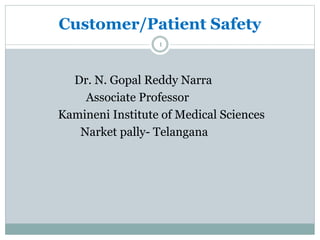 Customer/Patient Safety
1
Dr. N. Gopal Reddy Narra
Associate Professor
Kamineni Institute of Medical Sciences
Narket pally- Telangana
 