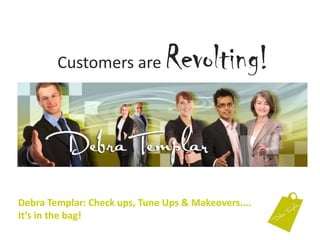 Customers are Revolting! Debra Templar: Check ups, Tune Ups & Makeovers....It’s in the bag!  