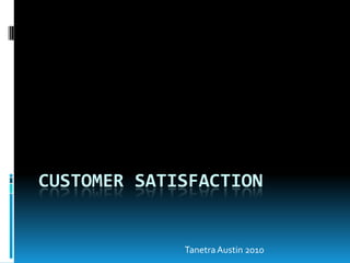 Customer Satisfaction Tanetra Austin 2010 