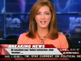 UK consultant says “deliver satisfaction , think “devotion”...... 