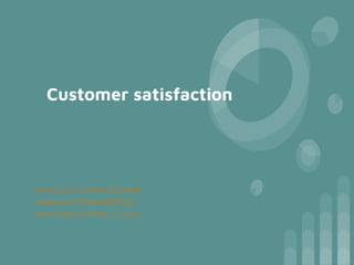 Customer satisfaction
Aashi Saxena (2018KUEC2038)
Pabba Srija (2018KUEC2049)
Neha Kularia (2018KUEC2059)
 