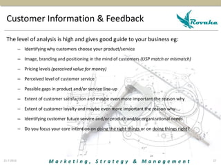 M a r k e t i n g , S t r a t e g y & M a n a g e m e n t
Customer Information & Feedback
21-7-2013 27
The level of analys...
