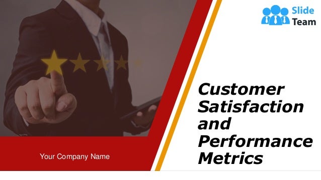 1
Customer
Satisfaction
and
Performance
Metrics
Your Company Name
 