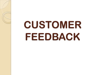 CUSTOMER
FEEDBACK
 