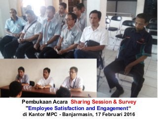 Pembukaan Acara Sharing Session & Survey
"Employee Satisfaction and Engagement“
di Kantor MPC - Banjarmasin, 17 Februari 2016
 