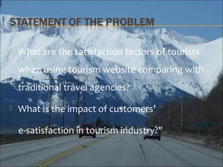 

What are the satisfaction factors of tourists
when using tourism website comparing with
traditional travel agencies?

...