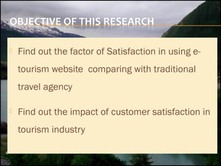 

Find out the factor of Satisfaction in using etourism website comparing with traditional
travel agency



Find out the...