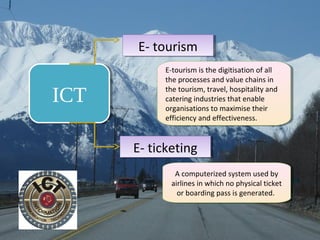 E- tourism
E- tourism

ICT
ICT

E-tourism is the digitisation of all
E-tourism is the digitisation of all
the processes an...