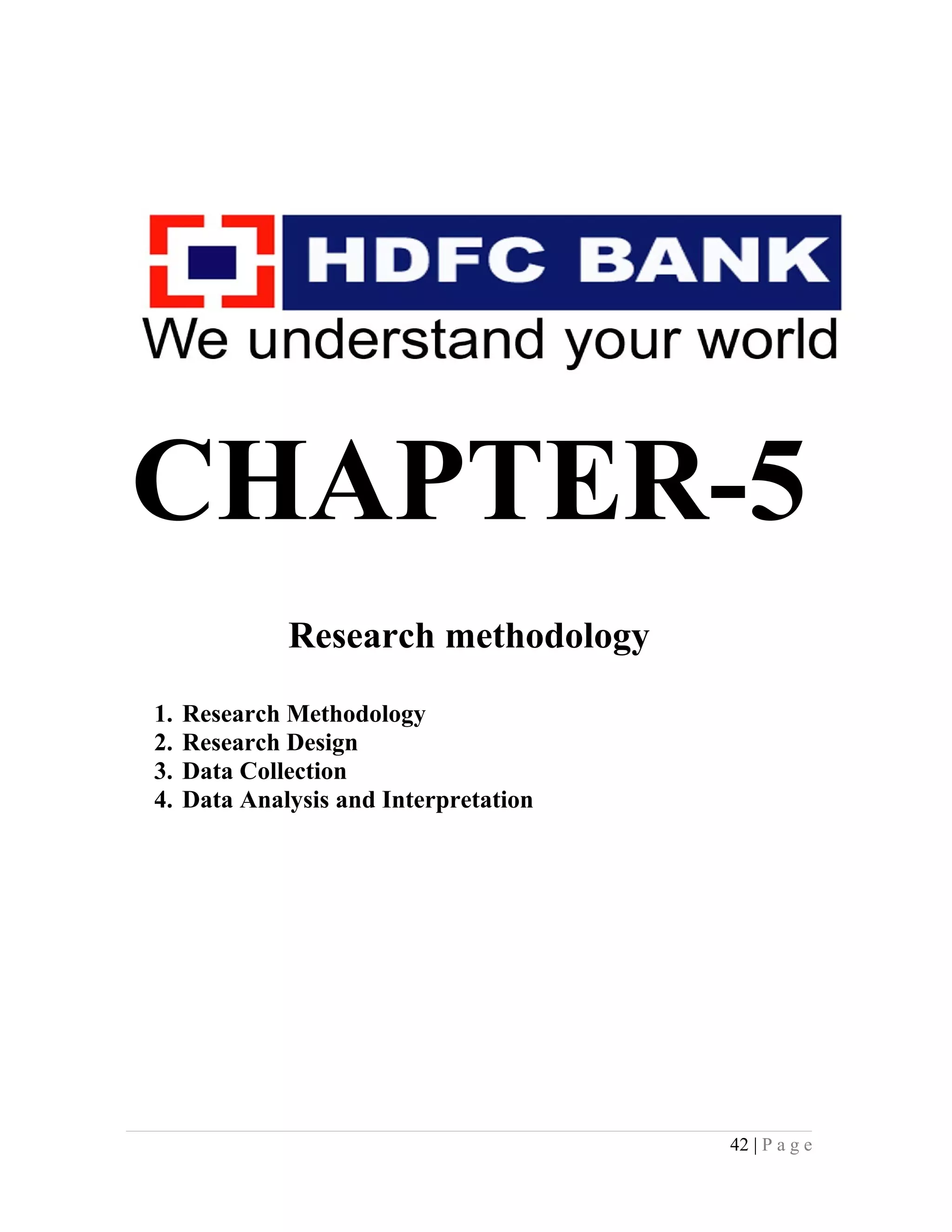 CHAPTER-5
Research methodology
1. Research Methodology
2. Research Design
3. Data Collection
4. Data Analysis and Interpretation
42 | P a g e
 