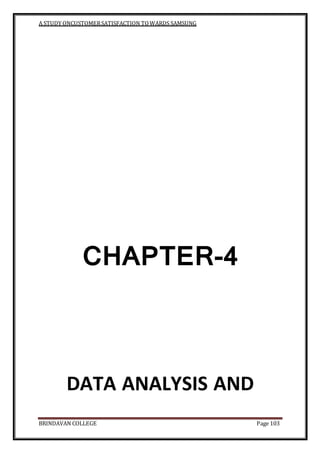 A STUDY ONCUSTOMERSATISFACTION TOWARDS SAMSUNG
BRINDAVAN COLLEGE Page 103
CHAPTER-4
DATA ANALYSIS AND
 