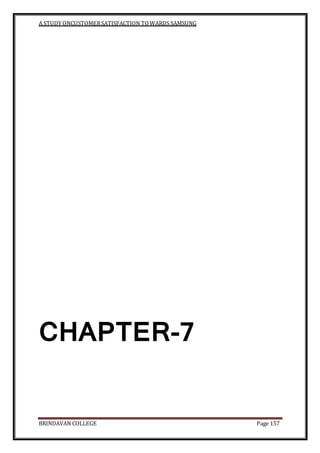 A STUDY ONCUSTOMERSATISFACTION TOWARDS SAMSUNG
BRINDAVAN COLLEGE Page 157
CHAPTER-7
 