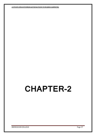 A STUDY ONCUSTOMERSATISFACTION TOWARDS SAMSUNG
BRINDAVAN COLLEGE Page 37
CHAPTER-2
 