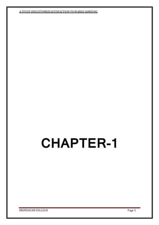 A STUDY ONCUSTOMERSATISFACTION TOWARDS SAMSUNG
BRINDAVAN COLLEGE Page 5
CHAPTER-1
 