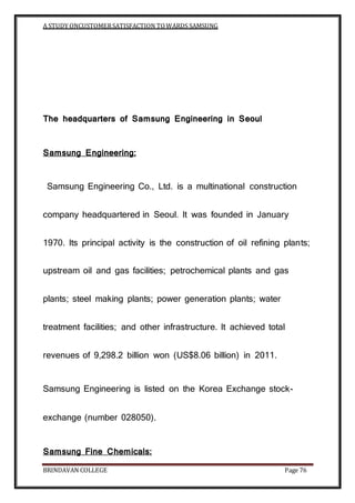 A STUDY ONCUSTOMERSATISFACTION TOWARDS SAMSUNG
BRINDAVAN COLLEGE Page 76
The headquarters of Samsung Engineering in Seoul
...
