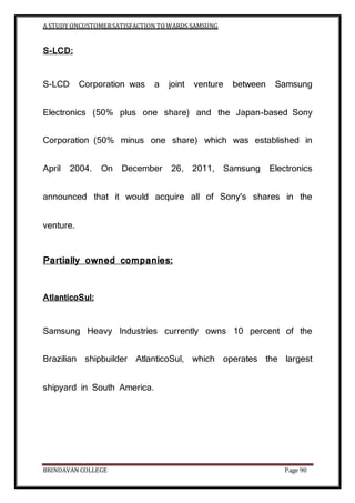 A STUDY ONCUSTOMERSATISFACTION TOWARDS SAMSUNG
BRINDAVAN COLLEGE Page 90
S-LCD:
S-LCD Corporation was a joint venture betw...