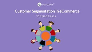 Customer Segmentation In eCommerce
11 Used Cases
 