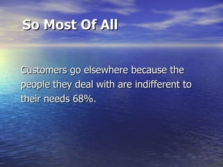 So Most Of All Customers go elsewhere because the  people they deal with are indifferent to  their needs 68%. 