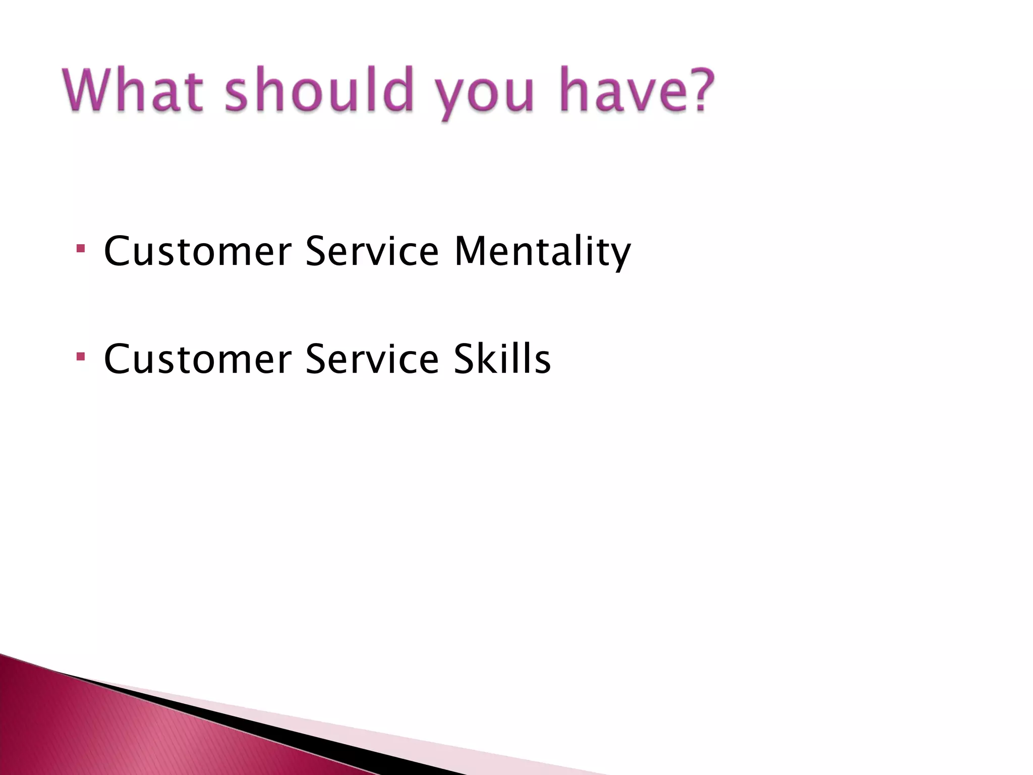  Customer Service Mentality
Customer Service Skills