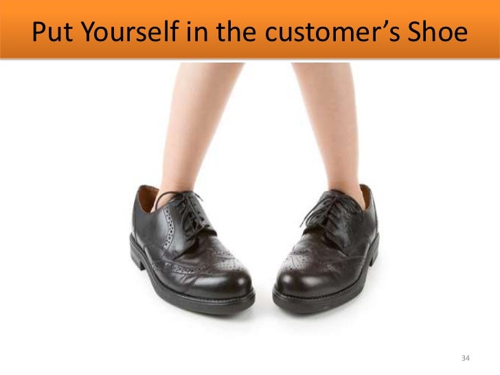 Putting Yourself In Your Customer S Shoes Putting Yourself In Your Customer S Shoes
