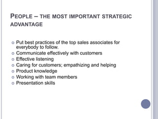 PEOPLE – THE MOST IMPORTANT STRATEGIC
ADVANTAGE


   Put best practices of the top sales associates for
    everybody to ...