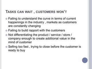 TASKS CAN WAIT , CUSTOMERS WON’T
 Failing to understand the curve in terms of current
  happenings in the industry , mark...