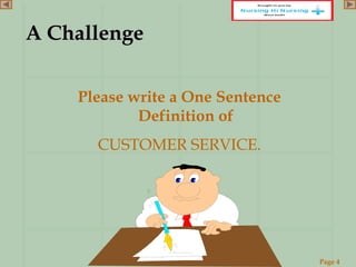 Page 4
www.ReadySetPresent.com
A ChallengeA Challenge
Please write a One Sentence
Definition of
CUSTOMER SERVICE.
 