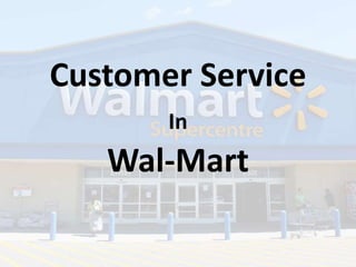 Customer Service
In
Wal-Mart
 