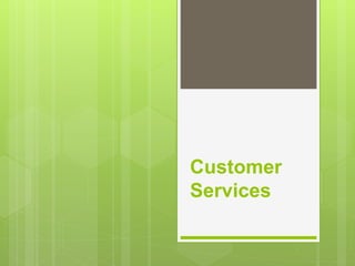 Customer
Services
 