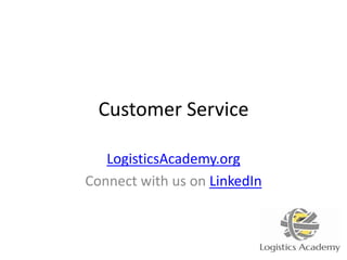 Customer Service
LogisticsAcademy.org
Connect with us on LinkedIn
 