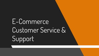 E-Commerce
Customer Service &
Support
 