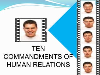 TEN
COMMANDMENTS OF
HUMAN RELATIONS
 
