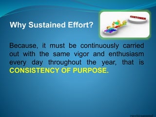 rpcchicagosmsf
Because, it must be continuously carried
out with the same vigor and enthusiasm
every day throughout the year, that is
CONSISTENCY OF PURPOSE.
Why Sustained Effort?
 