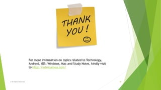 © All Rights Reserved 40
For more information on topics related to Technology,
Android, iOS, Windows, Mac and Study Notes, kindly visit
to http://introcanvas.com/
 