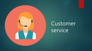Customer
service
 