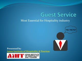 Most Essential for Hospitality industry
Presented by:
Asian Institute of Hospitality & Tourism
 