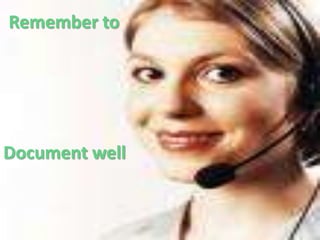 Remember to




Document well
 