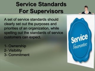Service Standards
        For Supervisors
A set of service standards should
clearly set out the purposes and
priorities of...