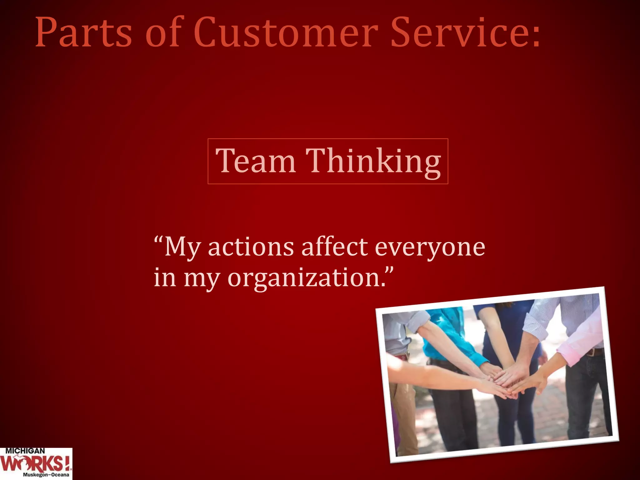 Team Thinking
“My actions affect everyone
in my organization.”
 