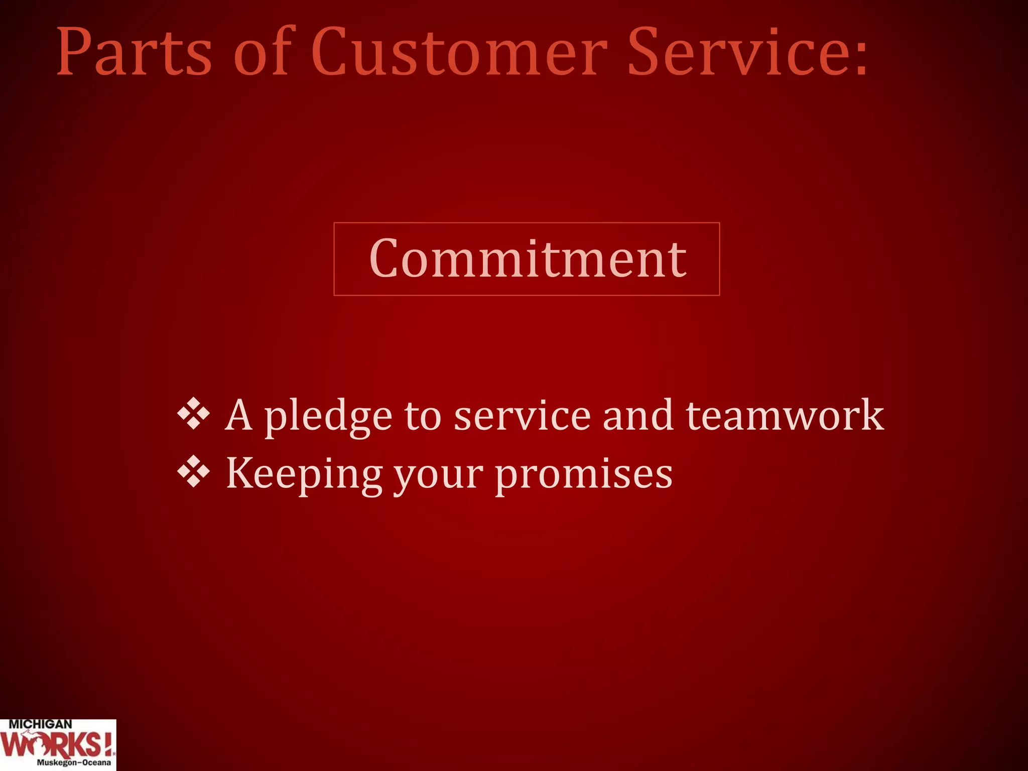 Commitment
 A pledge to service and teamwork
 Keeping your promises
 