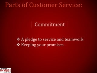 Commitment
 A pledge to service and teamwork
 Keeping your promises
 