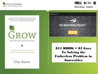 $15 BOOK = $5 Goes
To Solving the
Fatherless Problem in
Innercities
 