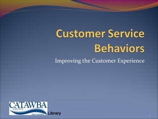 Improving the Customer Experience




Library                                1
 