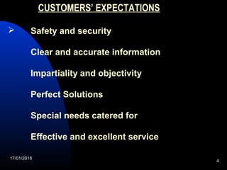 17/01/2016
4
 Safety and security
Clear and accurate information
Impartiality and objectivity
Perfect Solutions
Special needs catered for
Effective and excellent service
CUSTOMERS’ EXPECTATIONS
 