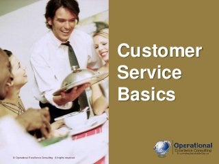© Operational Excellence Consulting. All rights reserved.
Customer
Service
Basics
© Operational Excellence Consulting. All rights reserved.
 